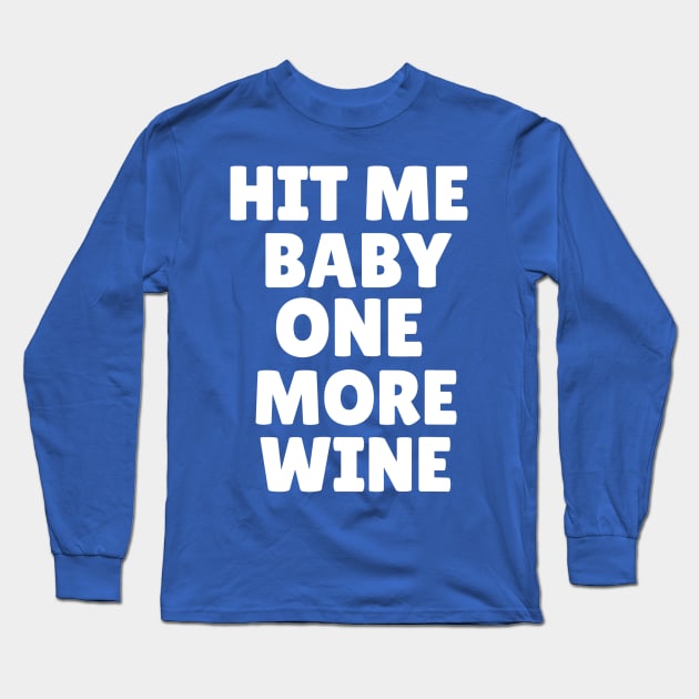 hit me baby one more wine 1 Long Sleeve T-Shirt by Hunters shop